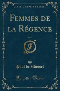 Femmes de la Régence, Vol. 2 (Classic Reprint)