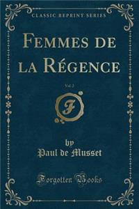 Femmes de la Rï¿½gence, Vol. 2 (Classic Reprint)