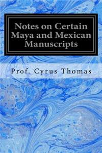 Notes on Certain Maya and Mexican Manuscripts