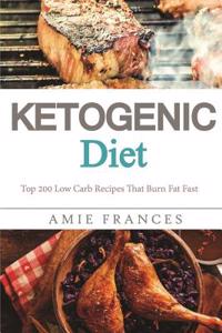 Ketogenic Diet: Top 200 Low Carb Recipes That Burn Fat Fast - Ketogenic Diet Cookbook - Ketogenic Diet for Weight Loss - Ketogenic Die