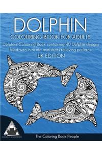 Dolphin Colouring Book for Adults: Dolphins Colouring Book Containing 40 Dolphin Designs Filled with Intricate and Stress Relieving Patterns. UK Edition