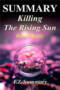 Summary - Killing the Rising Sun: By Bill O'Reilly - How America Vanquished World War II Japan