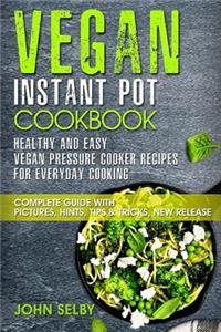 Vegan Instant Pot Cookbook - Healthy and Easy Vegan Pressure Cooker Recipes for Everyday Cooking