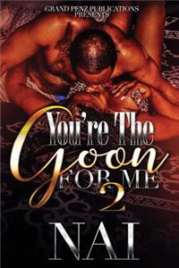 You're the Goon for Me 2