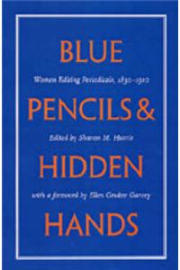 Blue Pencils and Hidden Hands: Women Editing Periodicals, 1830-1910