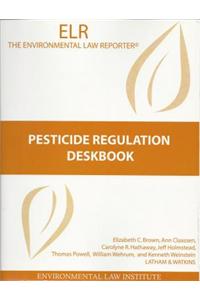 Pesticide Regulation Deskbook