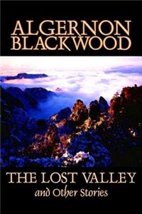 Lost Valley and Other Stories by Algernon Blackwood, Fiction, Fantasy, Horror, Classics