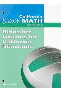 California Saxon Math, Intermediate 6: Refresher Lessons for California Standards