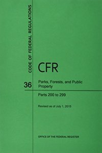 Code of Federal Regulations Title 36, Parks, Forests and Public Property, Parts 200-299, 2015