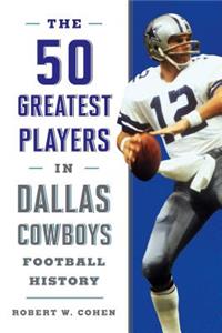 The 50 Greatest Players in Dallas Cowboys History