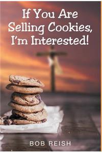 If You Are Selling Cookies, I'm Interested!