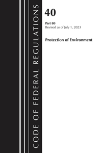 Code of Federal Regulations, Title 40 Protection of the Environment 80, Revised as of July 1, 2023