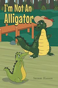 I'm Not An Alligator