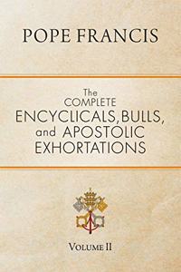 Complete Encyclicals, Bulls, and Apostolic Exhortations: Volume 2