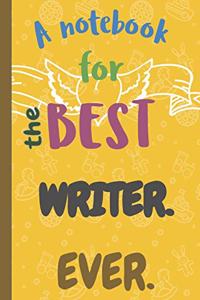 A Notebook for the Best WRITER Ever.