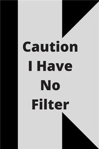 Caution I Have No Filter