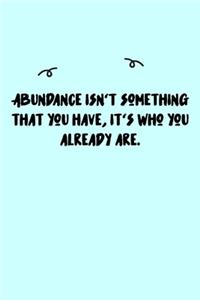 Abundance isn't something that you have, it's who you already are. Journal