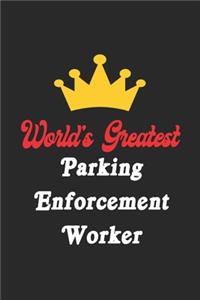 World's Greatest Parking Enforcement Worker Notebook - Funny Parking Enforcement Worker Journal Gift