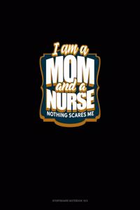 I'm A Mom And A Nurse Nothing Scares Me