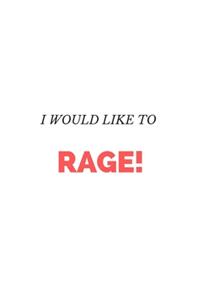 I would like to rage