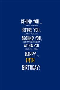 Behind You All Your Memories Before You All Your Dreams Happy 14th Birthday