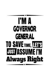 I'm A Governor General To Save Time, Let's Assume That I'm Always Right