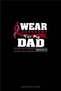 I Wear Burgundy For My Dad - Sickle Cell Anemia Awareness