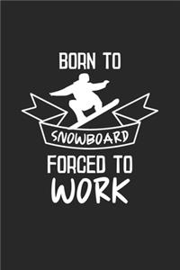 Born To Snowboard Forced To Work