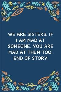 We Are Sisters. If I Am Mad At Someone, You Are Mad At Them Too. End Of Story