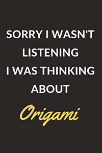 Sorry I Wasn't Listening I Was Thinking About Origami