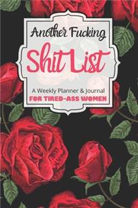 Another Fucking Shit List A Weekly Planner & Journal For Tired-Ass Women