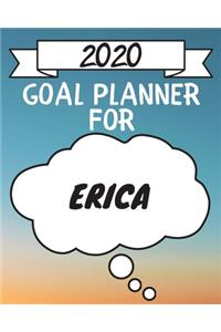 2020 Goal Planner For Erica: 2020 New Year Planner Goal Journal Gift for Erica / Notebook / Diary / Unique Greeting Card Alternative