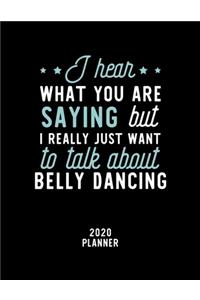 I Hear What You Are Saying I Really Just Want To Talk About Belly Dancing 2020 Planner