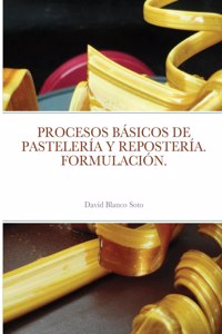 Procesos Básicos de Pastelería Y Repostería. Formulación.