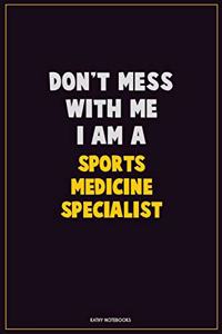 Don't Mess With Me, I Am A Sports medicine specialist