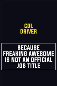 CDL Driver Because Freaking Awesome Is Not An Official Job Title