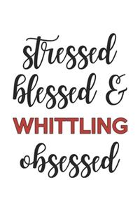 Stressed Blessed and Whittling Obsessed Whittling Lover Whittling Obsessed Notebook A beautiful