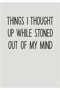 Things I Thought Up While Stoned Out Of My Mind