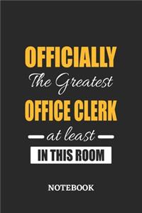 Officially the Greatest Office Clerk at least in this room Notebook