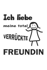 Ich liebe meine total verrückte Freundin