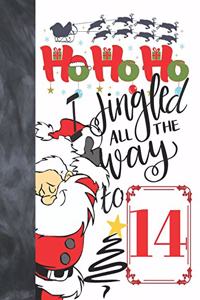 Ho Ho Ho I Jingled All The Way To 14
