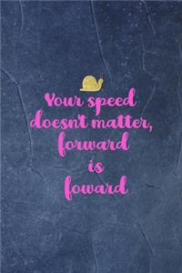 Your Speed Doesn't Matter, Foward Is Foward