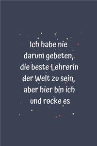 Ich habe nie darum gebeten, die beste Lehrerin der Welt zu sein, aber hier bin ich und rocke es
