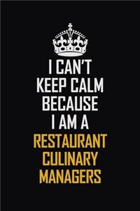 I Can't Keep Calm Because I Am A Restaurant Culinary Managers