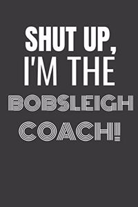 Shut Up I'm the Bobsleigh Coach