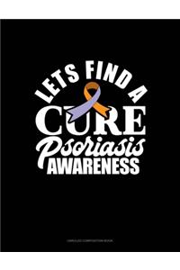 Let's Find A Cure Psoriasis Awareness