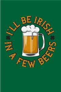 I'll Be Irish In A Few Beers