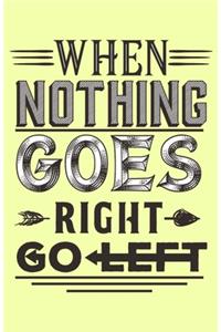 When Nothing Goes Right Go Left Journal