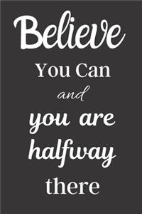 Believe You Can And You Are Halfway There