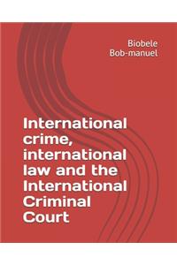 International crime, international law and the International Criminal Court